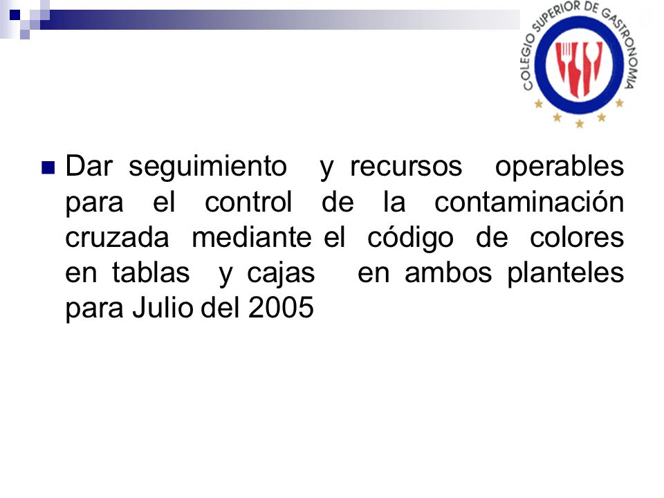 Dar seguimiento y recursos operables para el control de la contaminación cruzada mediante el código de colores en tablas y cajas en ambos planteles para Julio del 2005