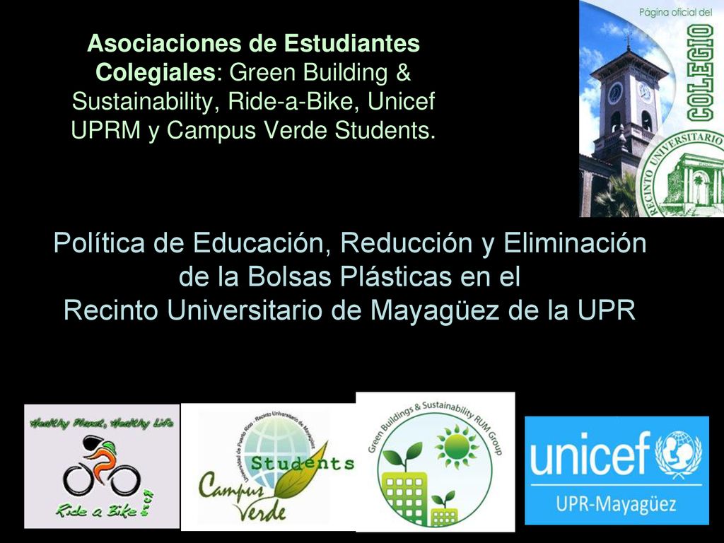 Asociaciones de Estudiantes Colegiales: Green Building & Sustainability, Ride-a-Bike, Unicef UPRM y Campus Verde Students.