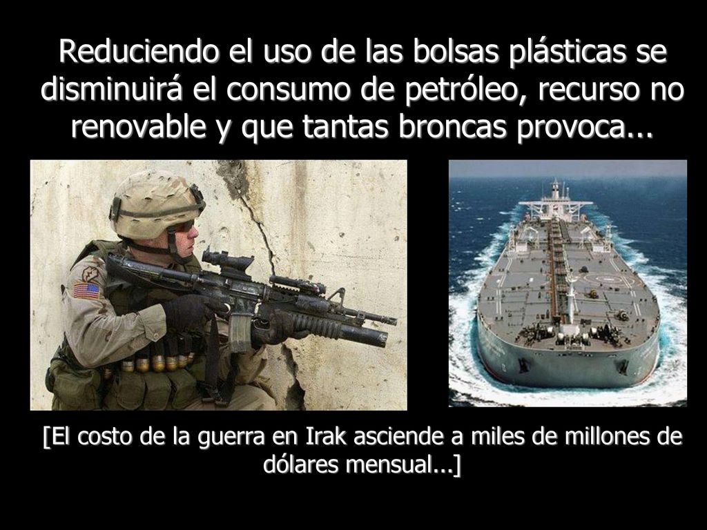 Reduciendo el uso de las bolsas plásticas se disminuirá el consumo de petróleo, recurso no renovable y que tantas broncas provoca...