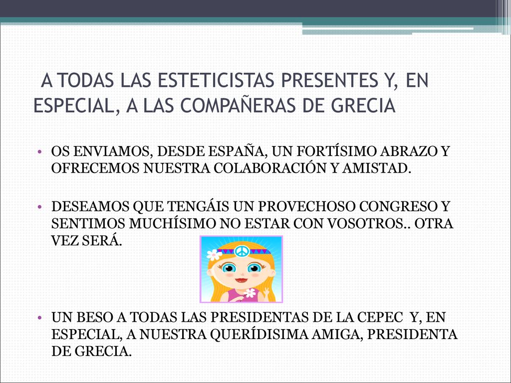 A TODAS LAS ESTETICISTAS PRESENTES Y, EN ESPECIAL, A LAS COMPAÑERAS DE GRECIA