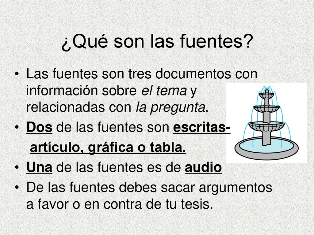 ¿Qué son las fuentes Las fuentes son tres documentos con información sobre el tema y relacionadas con la pregunta.