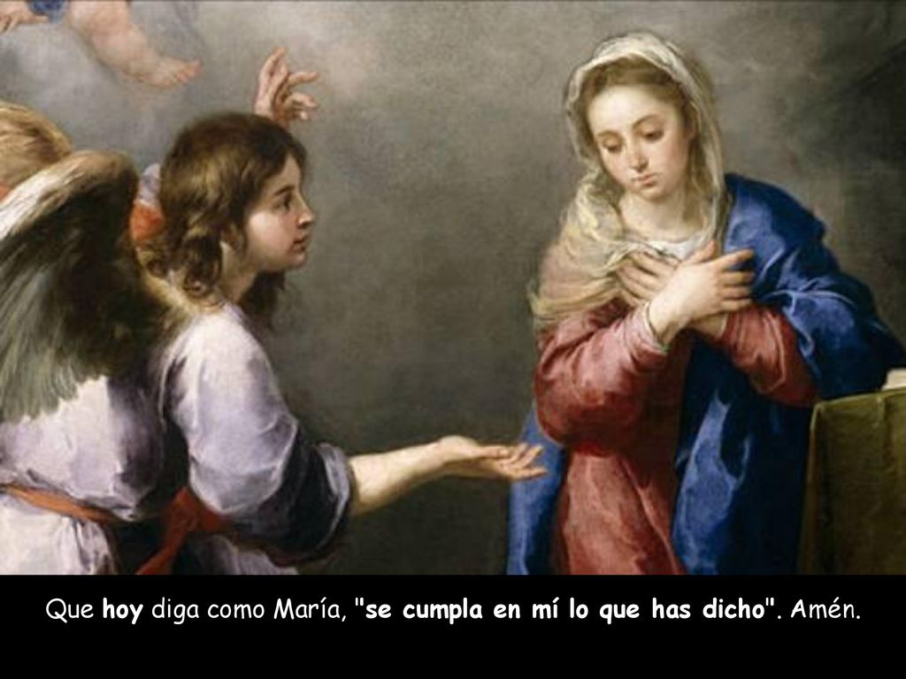 Que hoy diga como María, se cumpla en mí lo que has dicho . Amén.
