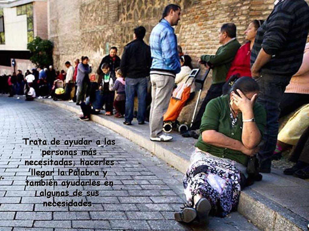 Trata de ayudar a las personas más necesitadas, hacerles llegar la Palabra y también ayudarles en algunas de sus necesidades.