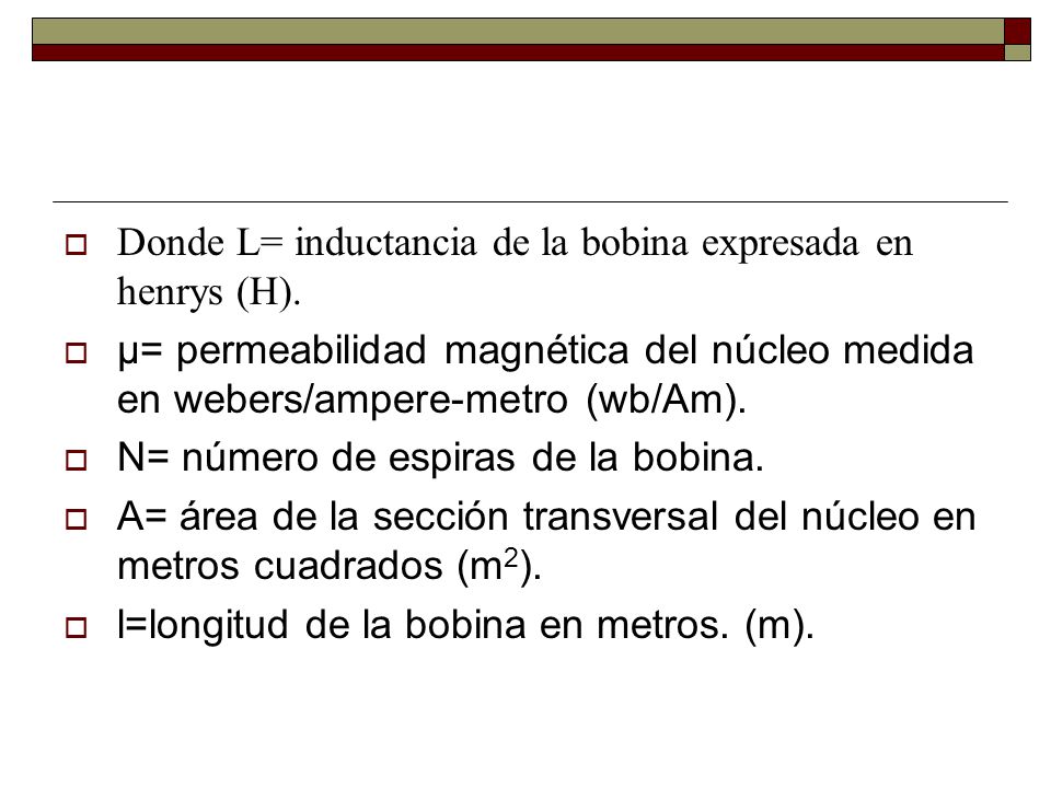 Donde L= inductancia de la bobina expresada en henrys (H).