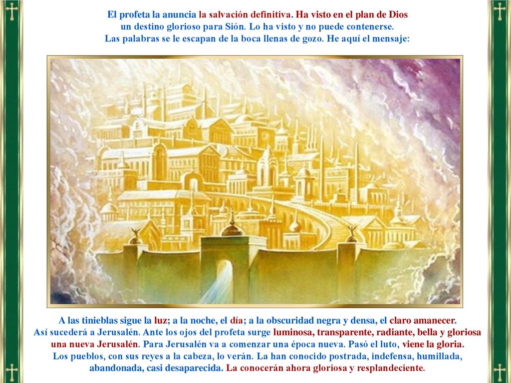 un destino glorioso para Sión. Lo ha visto y no puede contenerse.