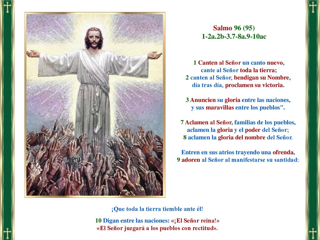 Salmo 96 (95) 1-2a.2b-3.7-8a.9-10ac 1 Canten al Señor un canto nuevo,