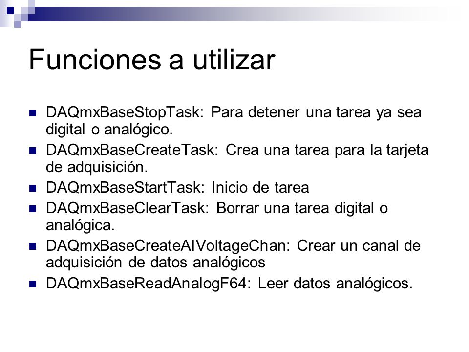Funciones a utilizar DAQmxBaseStopTask: Para detener una tarea ya sea digital o analógico.