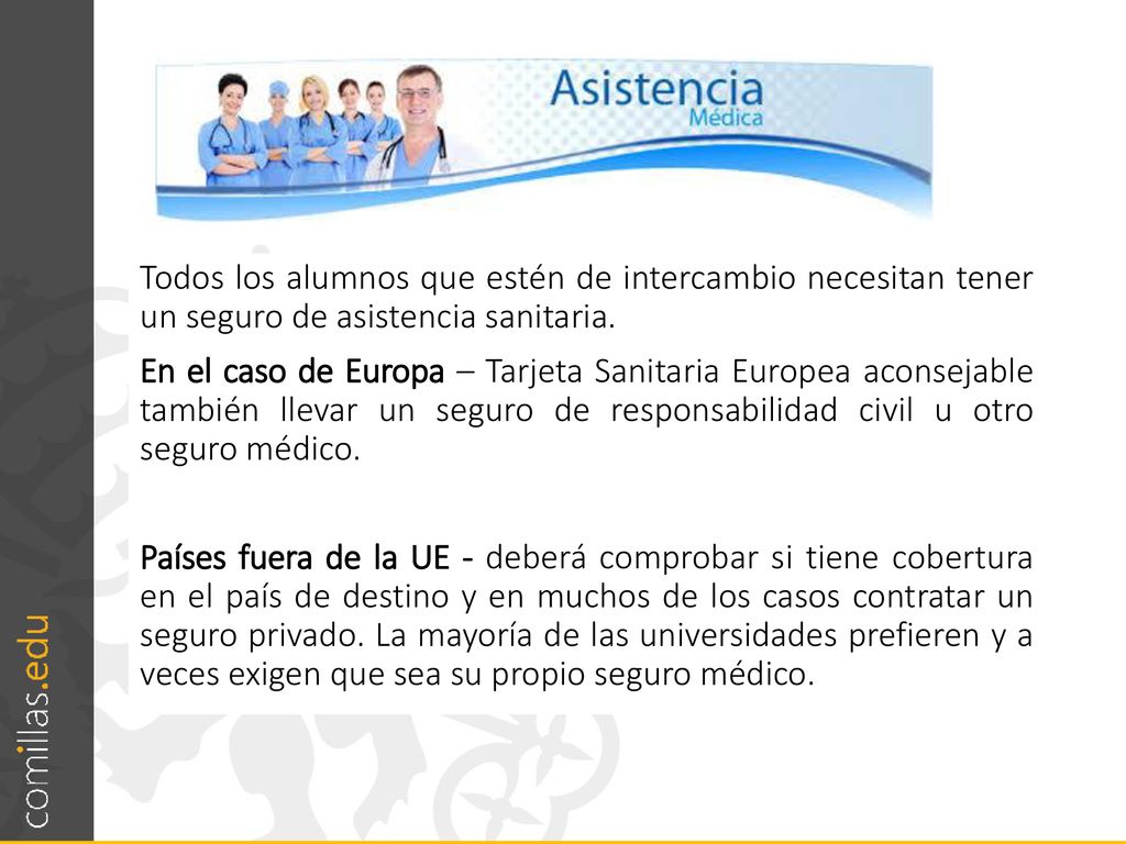 Todos los alumnos que estén de intercambio necesitan tener un seguro de asistencia sanitaria.