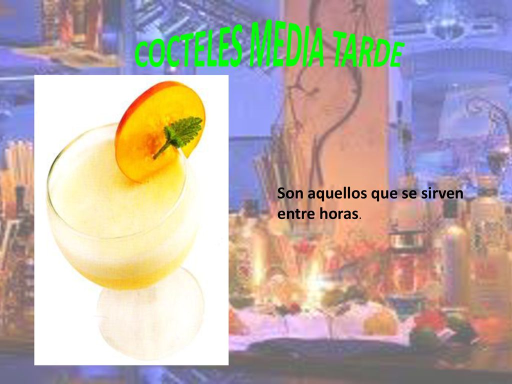 COCTELES MEDIA TARDE Son aquellos que se sirven entre horas.