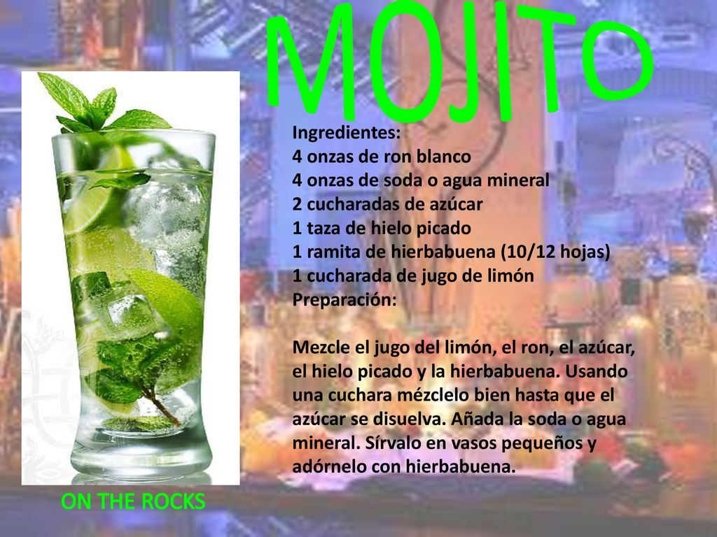 MOJITO ON THE ROCKS Ingredientes: 4 onzas de ron blanco