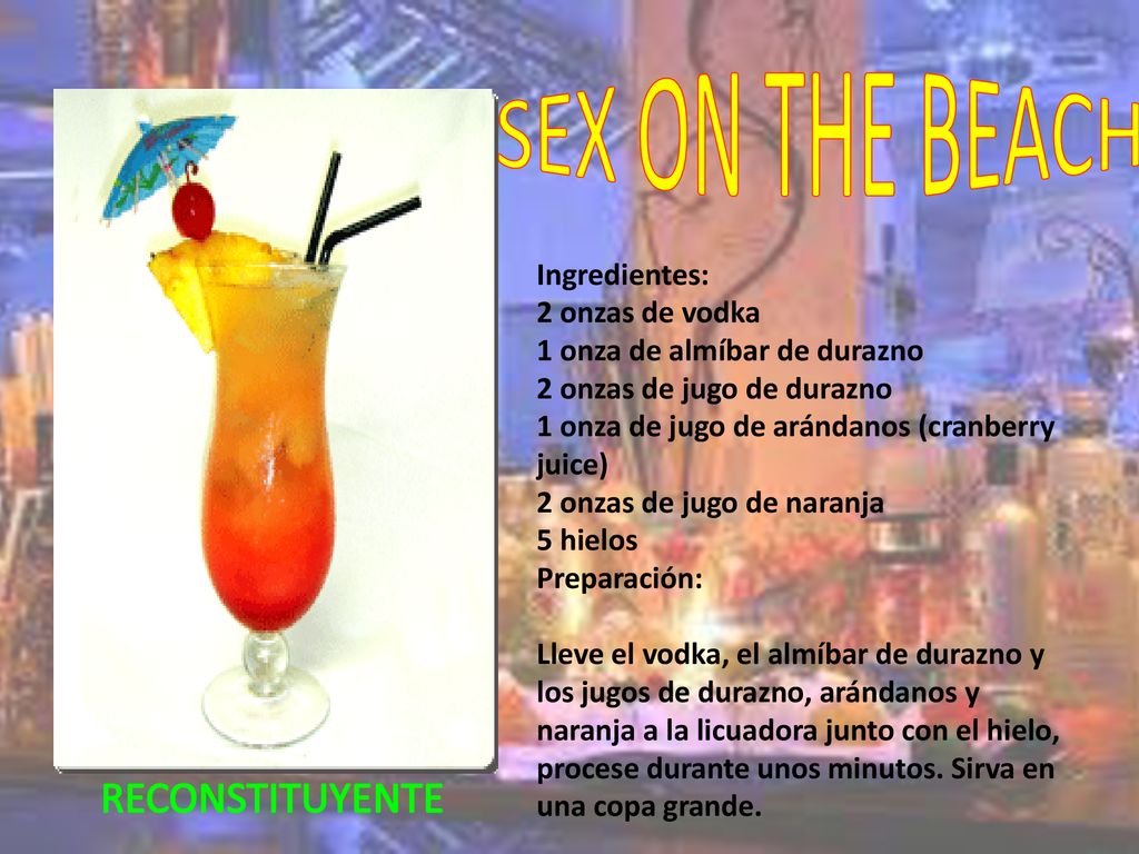 SEX ON THE BEACH RECONSTITUYENTE Ingredientes: 2 onzas de vodka