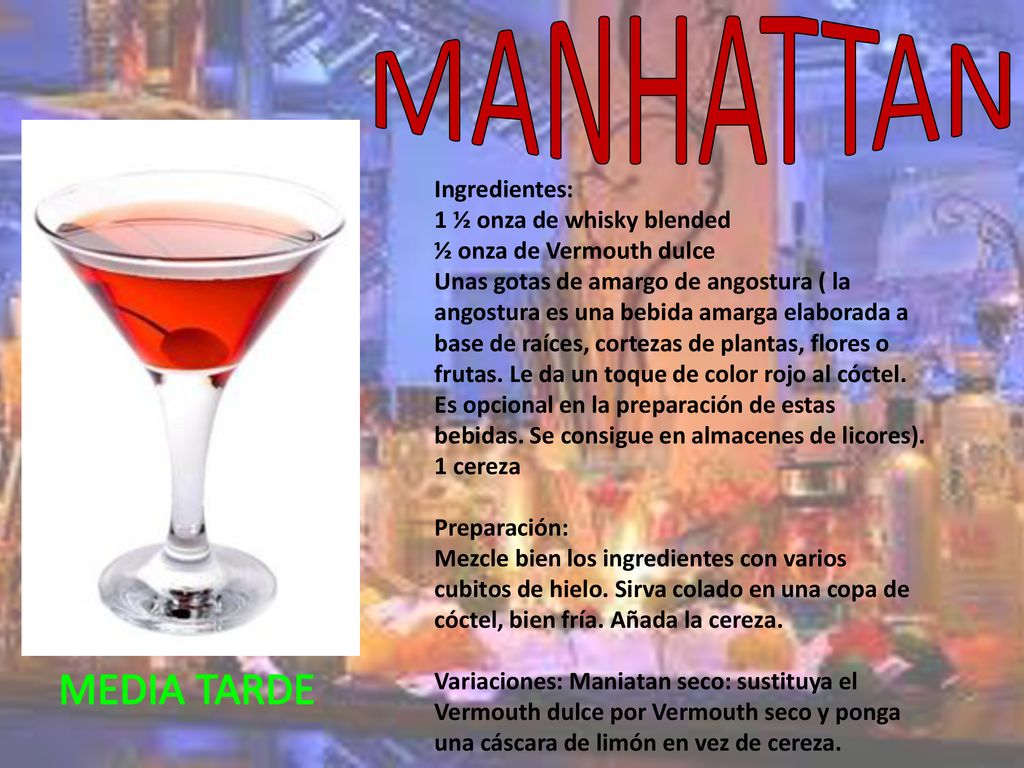 MANHATTAN MEDIA TARDE Ingredientes: 1 ½ onza de whisky blended