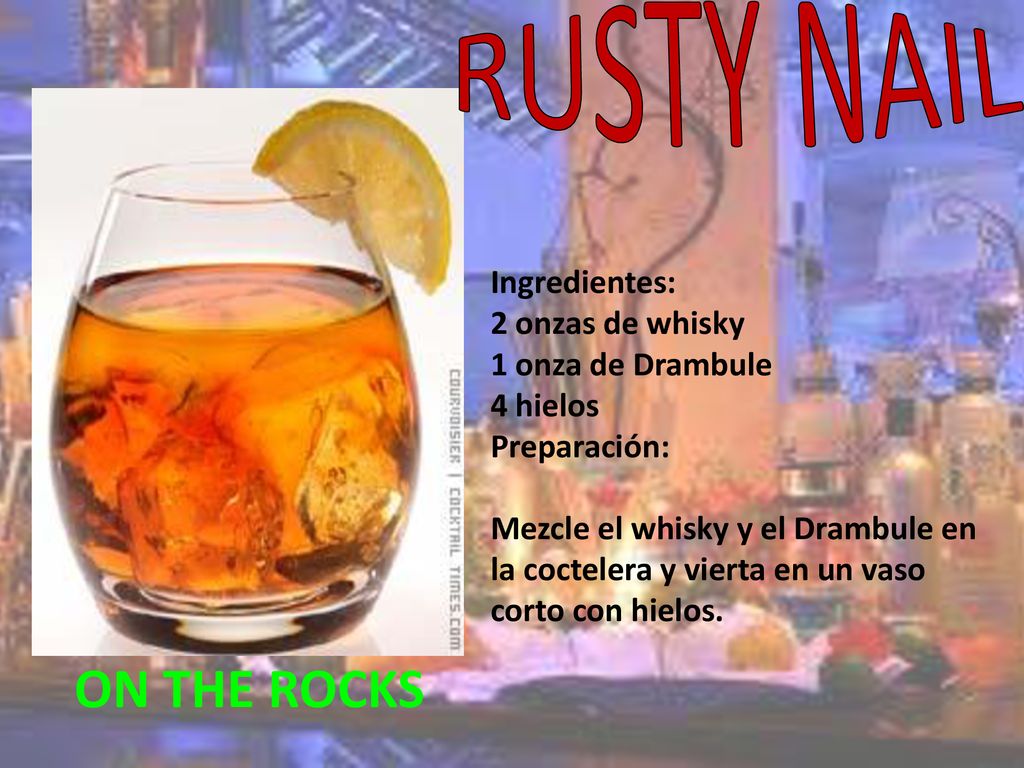 RUSTY NAIL ON THE ROCKS Ingredientes: 2 onzas de whisky