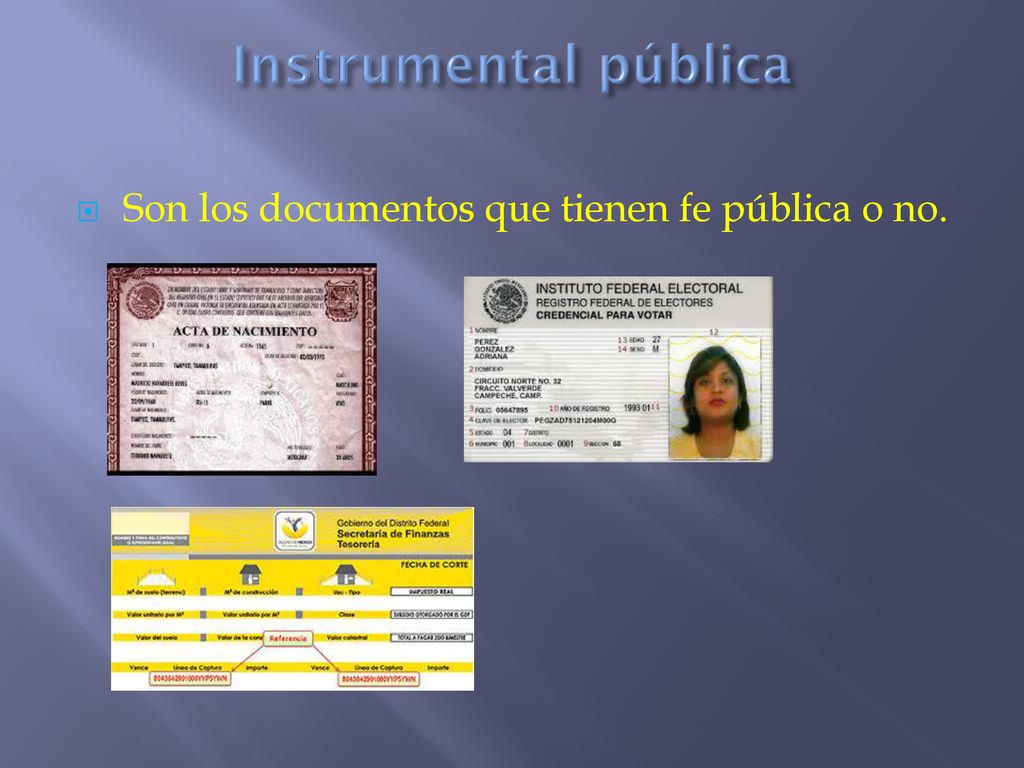Instrumental pública Son los documentos que tienen fe pública o no.