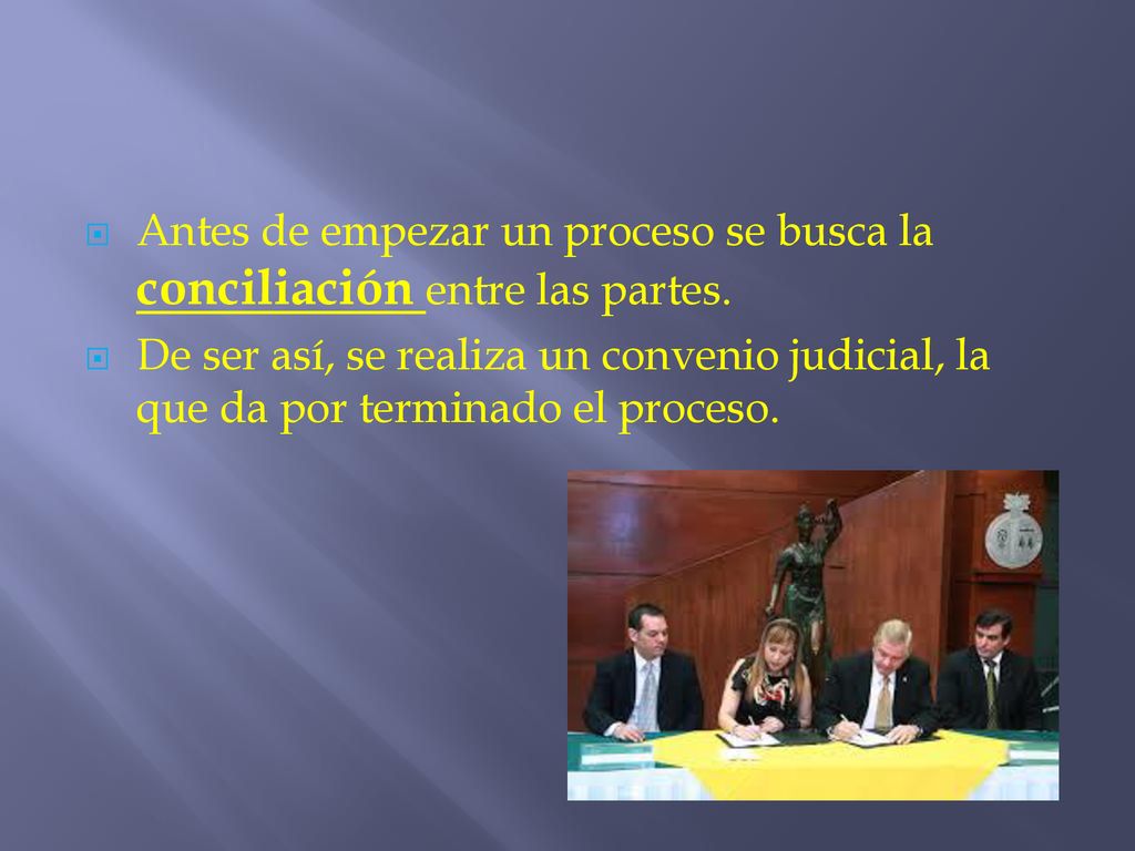 Antes de empezar un proceso se busca la conciliación entre las partes.