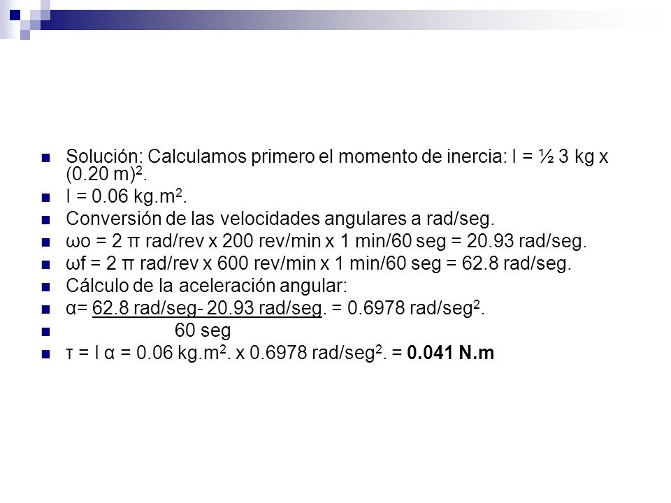 Solución: Calculamos primero el momento de inercia: I = ½ 3 kg x (0