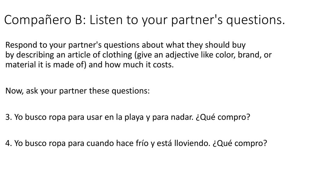 Compañero B: Listen to your partner s questions.