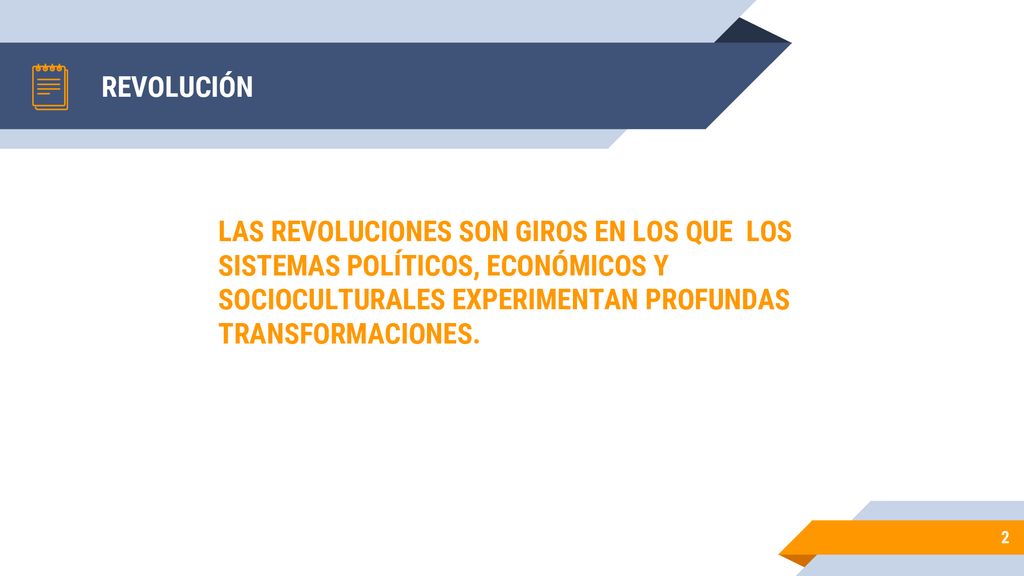 REVOLUCIÓN LAS REVOLUCIONES SON GIROS EN LOS QUE LOS SISTEMAS POLÍTICOS, ECONÓMICOS Y SOCIOCULTURALES EXPERIMENTAN PROFUNDAS TRANSFORMACIONES.