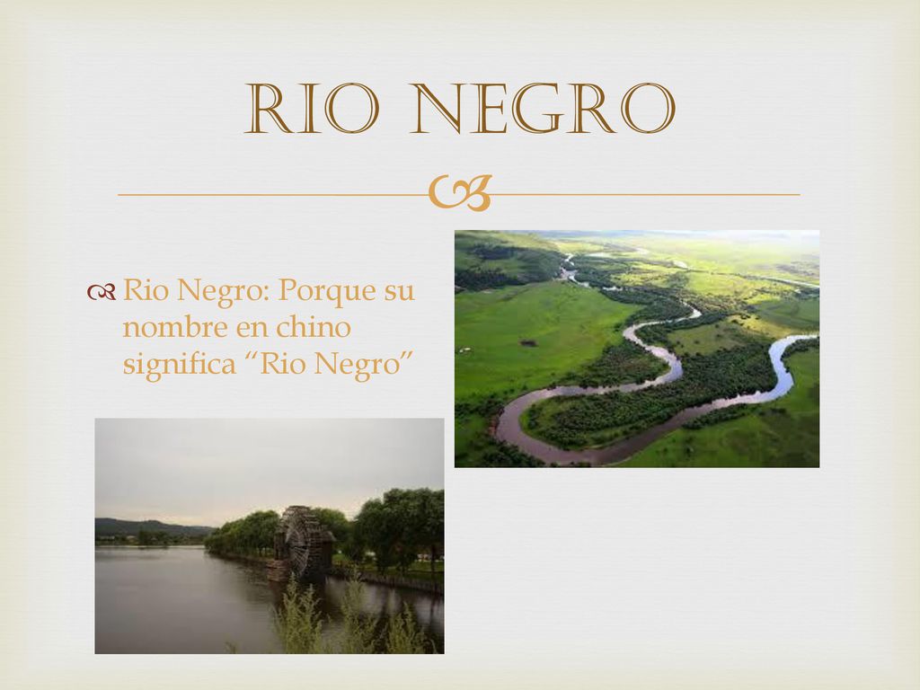 Rio NEGRO Rio Negro: Porque su nombre en chino significa Rio Negro