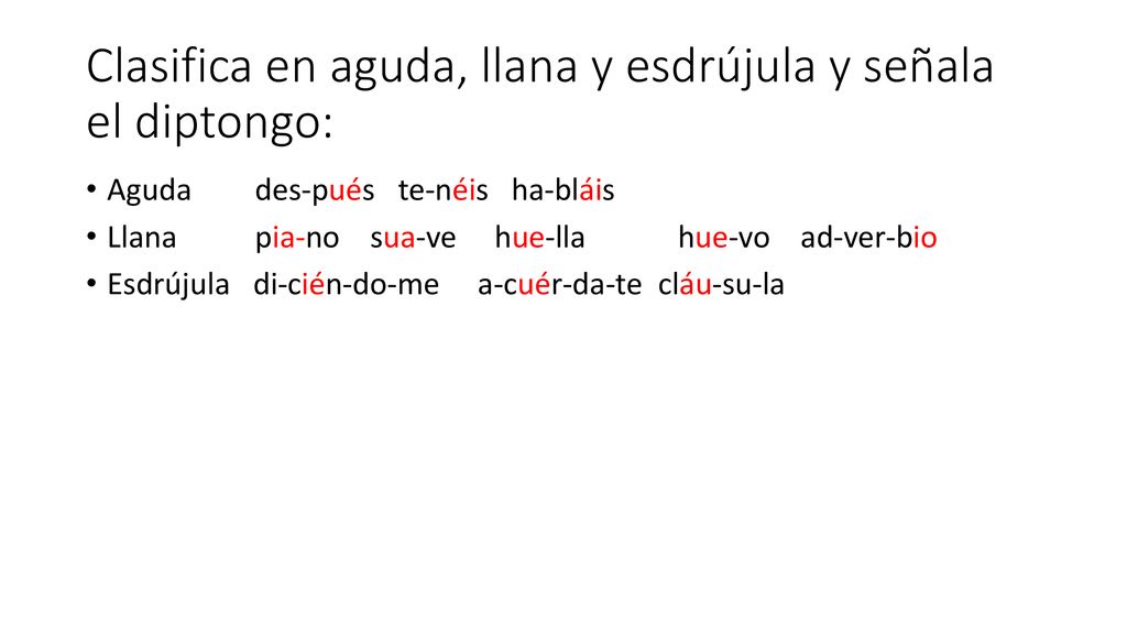 Clasifica en aguda, llana y esdrújula y señala el diptongo: