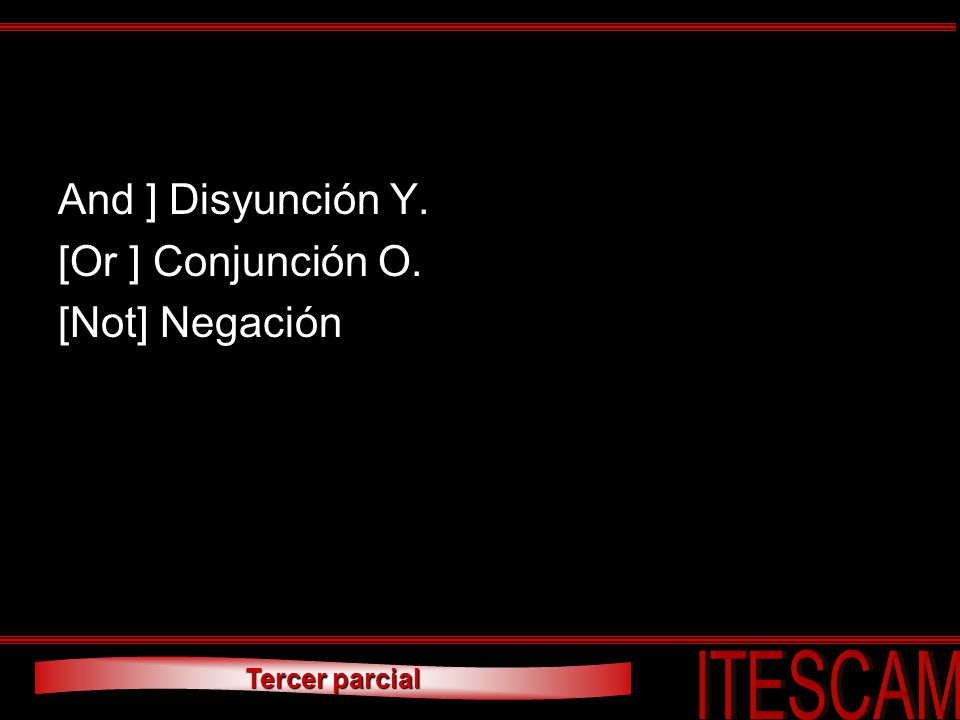 And ] Disyunción Y. [Or ] Conjunción O. [Not] Negación
