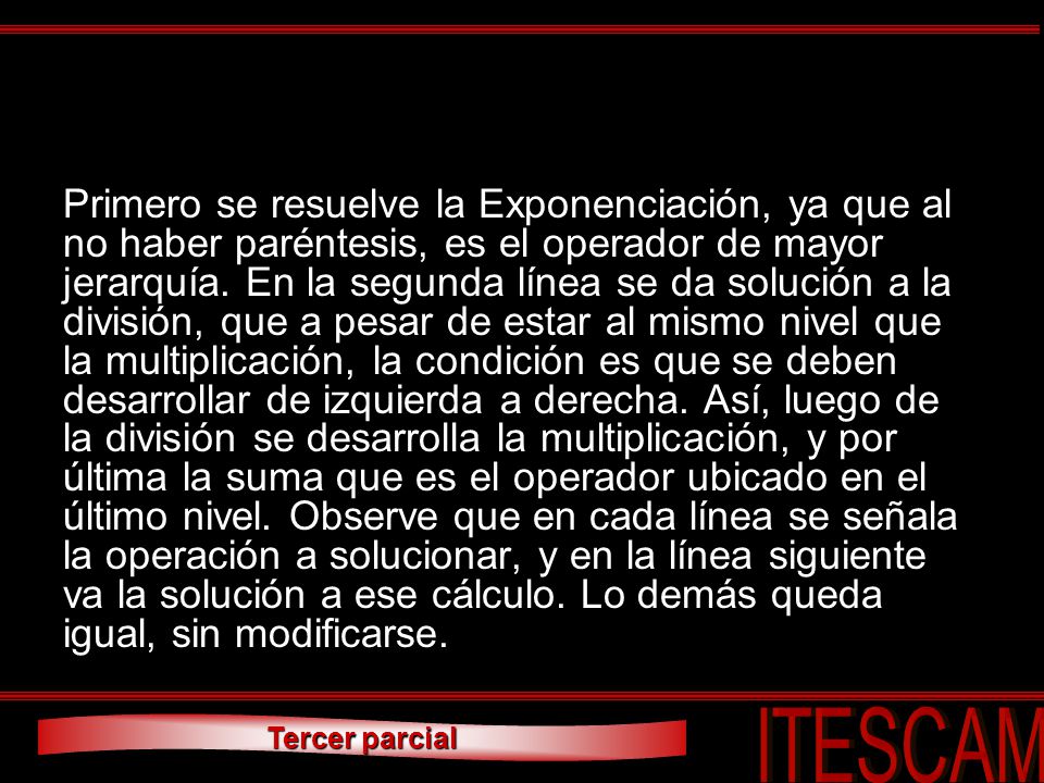 Primero se resuelve la Exponenciación, ya que al no haber paréntesis, es el operador de mayor jerarquía.