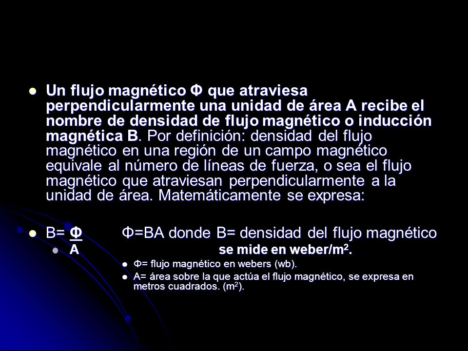 B= Φ Φ=BA donde B= densidad del flujo magnético