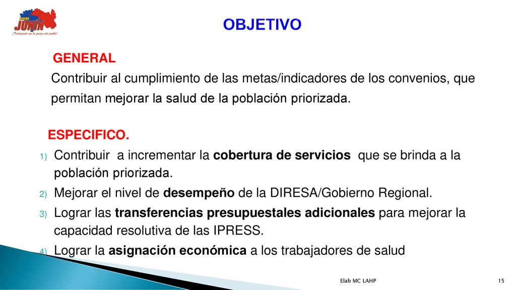 OBJETIVO GENERAL. Contribuir al cumplimiento de las metas/indicadores de los convenios, que. permitan mejorar la salud de la población priorizada.