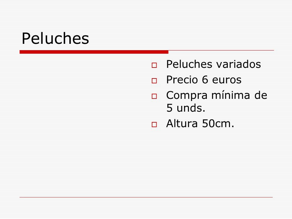 Peluches Peluches variados Precio 6 euros Compra mínima de 5 unds.