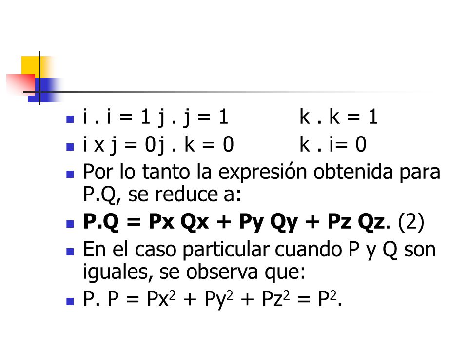 i . i = 1 j . j = 1 k . k = 1 i x j = 0 j . k = 0 k . i= 0. Por lo tanto la expresión obtenida para P.Q, se reduce a: