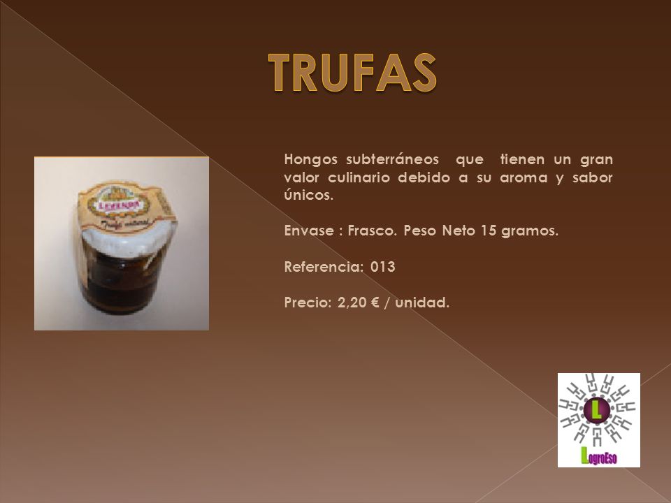 TRUFAS Hongos subterráneos que tienen un gran valor culinario debido a su aroma y sabor únicos. Envase : Frasco. Peso Neto 15 gramos.