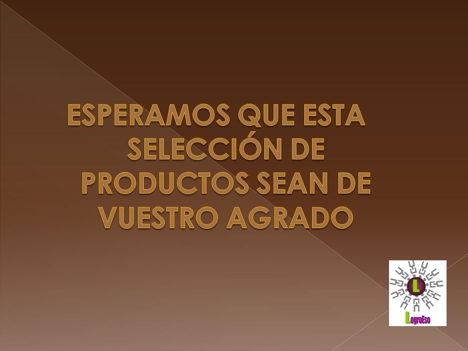 ESPERAMOS QUE ESTA SELECCIÓN DE PRODUCTOS SEAN DE VUESTRO AGRADO