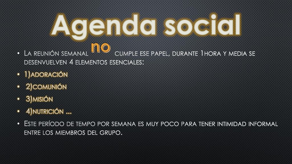 Agenda social no. La reunión semanal cumple ese papel, durante 1hora y media se desenvuelven 4 elementos esenciales: