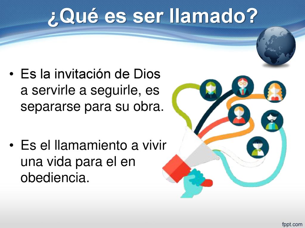 ¿Qué es ser llamado Es la invitación de Dios a servirle a seguirle, es separarse para su obra.