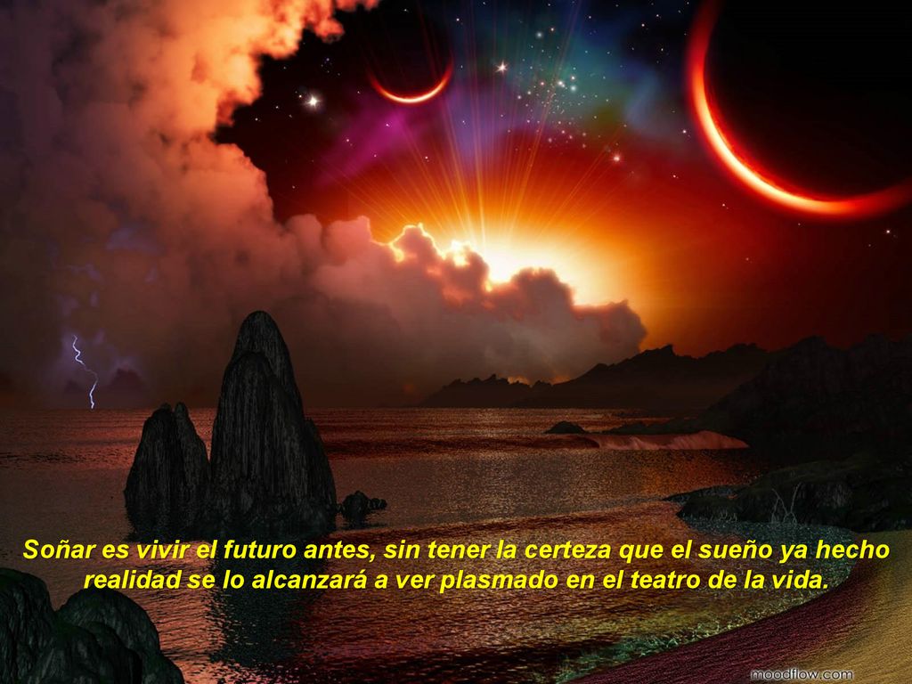 Soñar es vivir el futuro antes, sin tener la certeza que el sueño ya hecho realidad se lo alcanzará a ver plasmado en el teatro de la vida.
