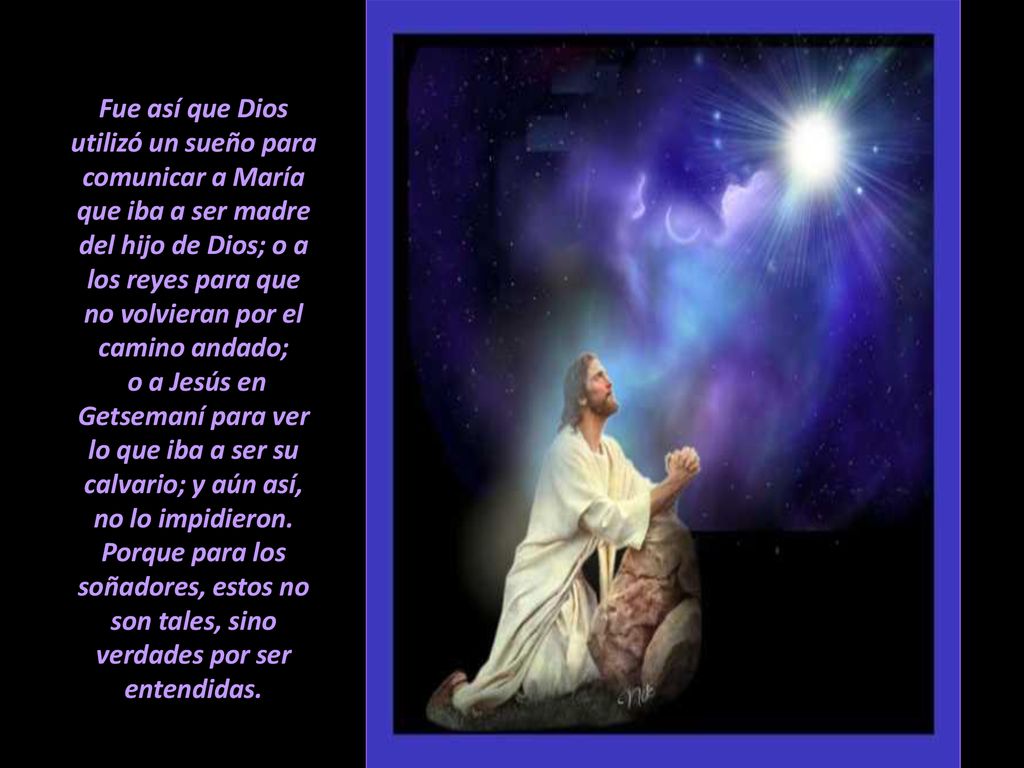 Fue así que Dios utilizó un sueño para comunicar a María que iba a ser madre del hijo de Dios; o a los reyes para que no volvieran por el camino andado;