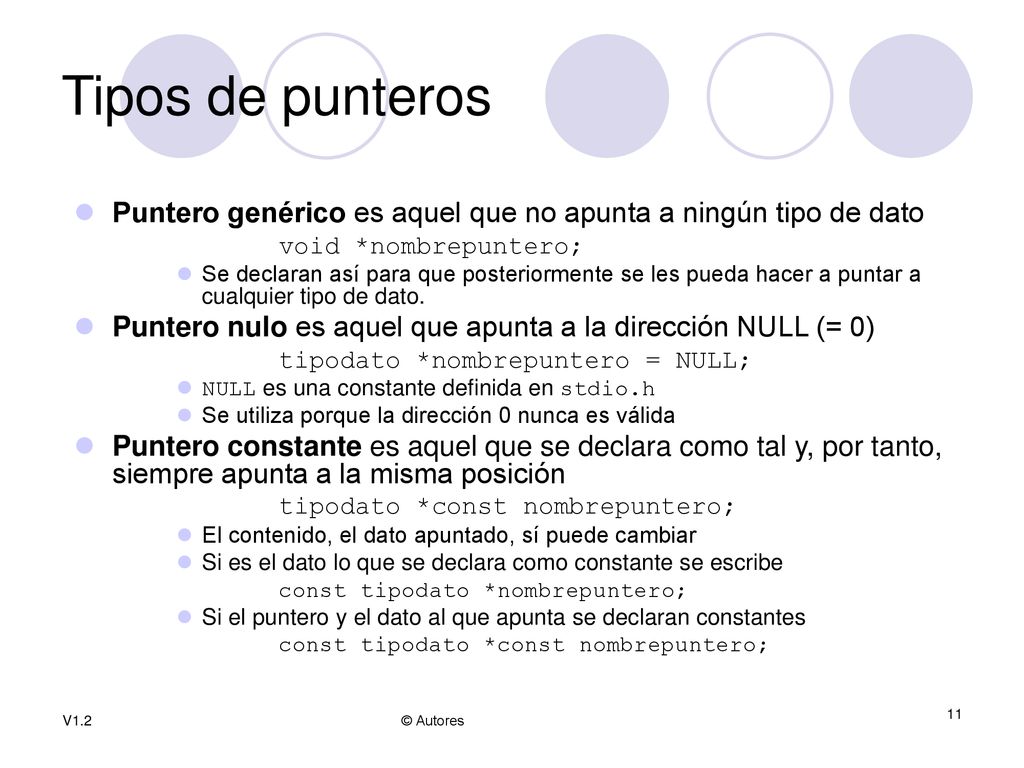 Tipos de punteros Puntero genérico es aquel que no apunta a ningún tipo de dato. void *nombrepuntero;