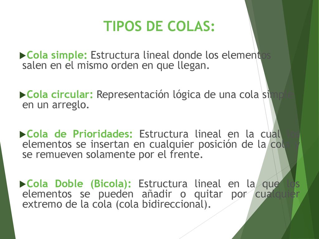 TIPOS DE COLAS: Cola simple: Estructura lineal donde los elementos salen en el mismo orden en que llegan.