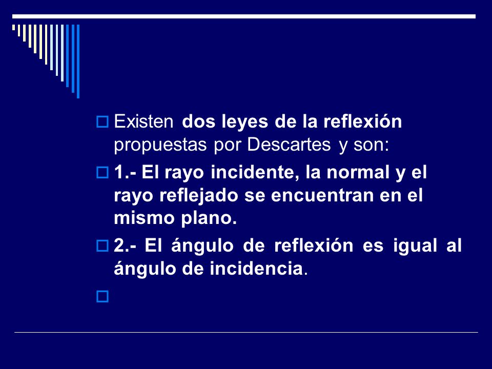Existen dos leyes de la reflexión propuestas por Descartes y son: