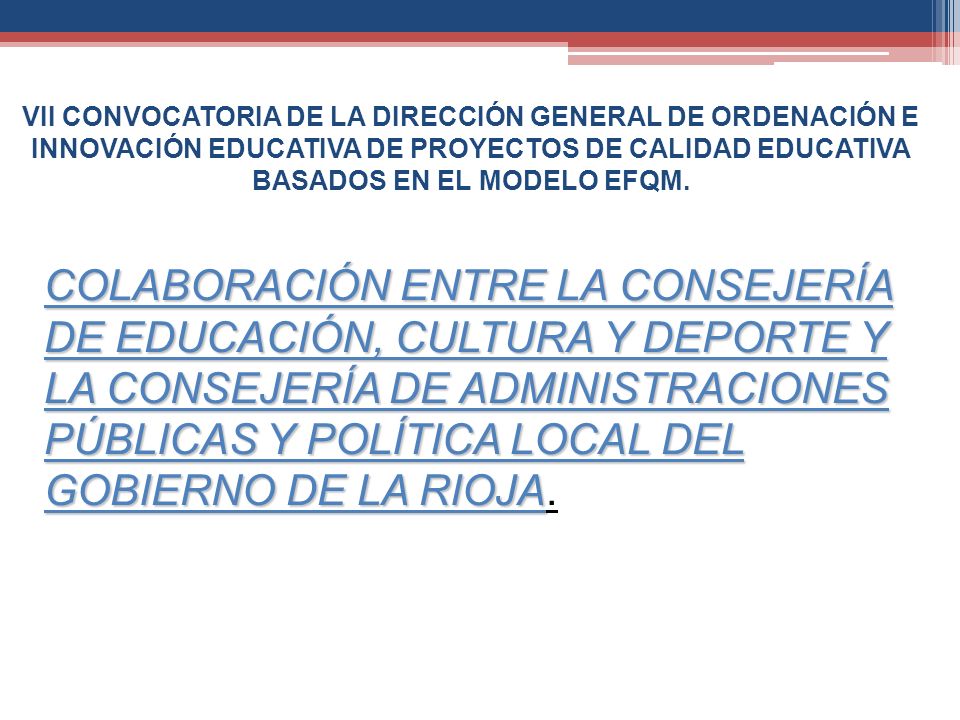 VII CONVOCATORIA DE LA DIRECCIÓN GENERAL DE ORDENACIÓN E INNOVACIÓN EDUCATIVA DE PROYECTOS DE CALIDAD EDUCATIVA BASADOS EN EL MODELO EFQM.