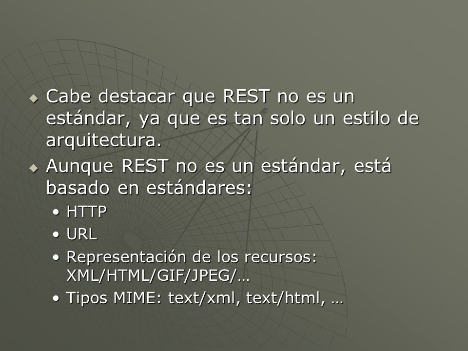 Aunque REST no es un estándar, está basado en estándares: