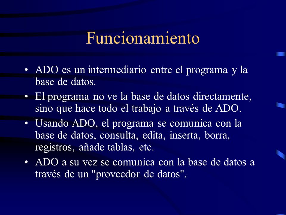 Funcionamiento ADO es un intermediario entre el programa y la base de datos.