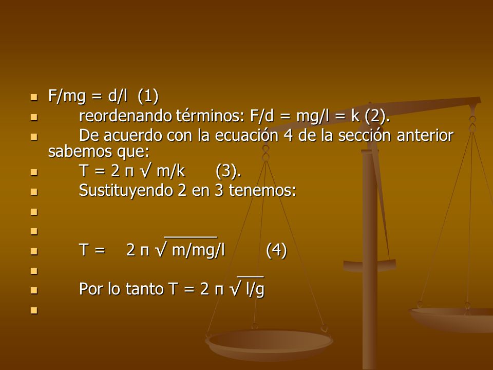 F/mg = d/l (1) reordenando términos: F/d = mg/l = k (2). De acuerdo con la ecuación 4 de la sección anterior sabemos que: