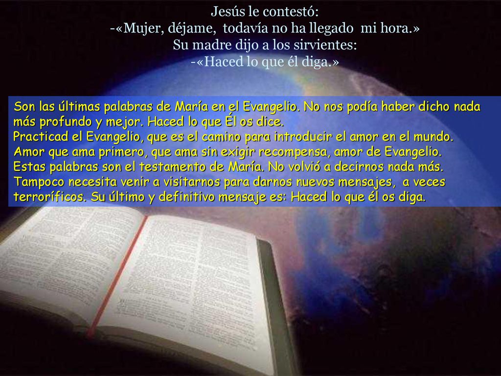 Jesús le contestó: -«Mujer, déjame, todavía no ha llegado mi hora