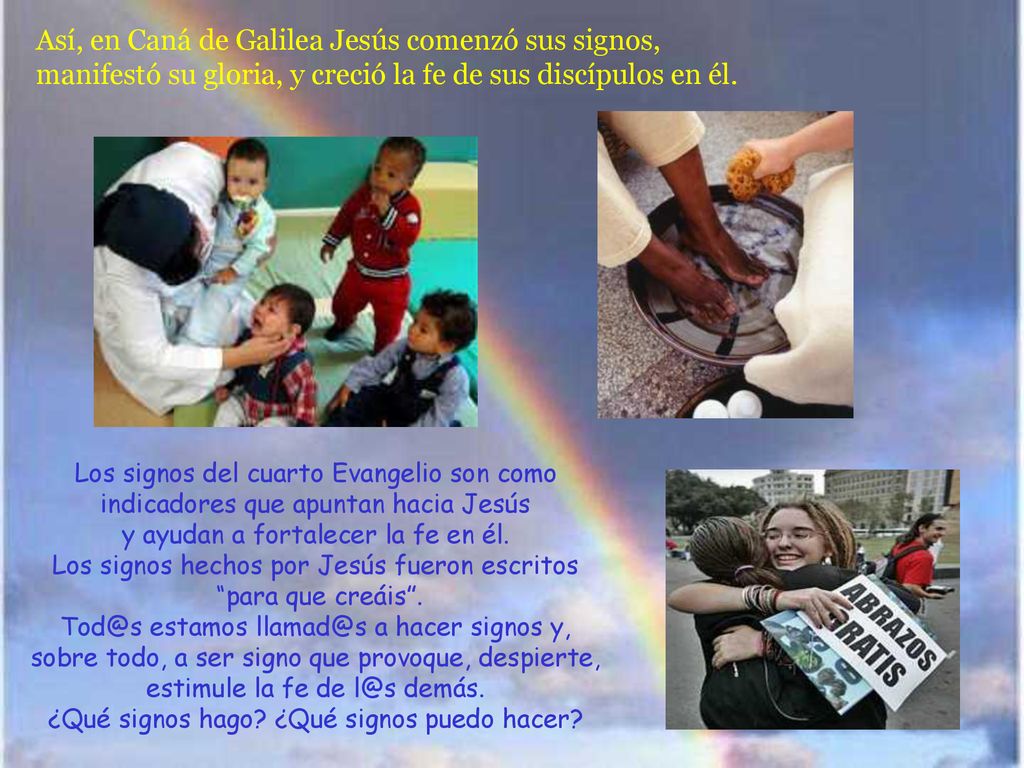 Así, en Caná de Galilea Jesús comenzó sus signos, manifestó su gloria, y creció la fe de sus discípulos en él.