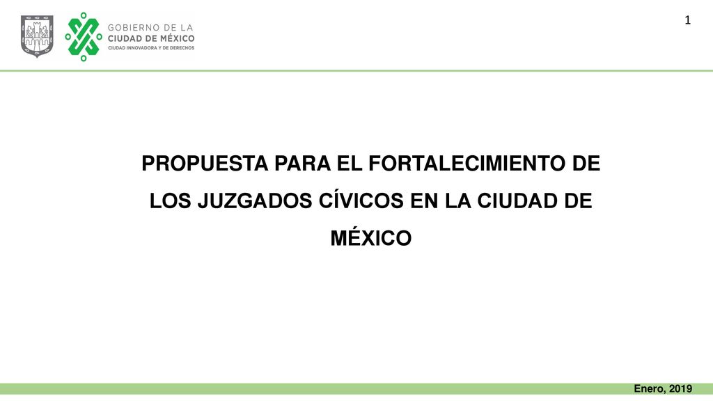 1 PROPUESTA PARA EL FORTALECIMIENTO DE LOS JUZGADOS CÍVICOS EN LA CIUDAD DE MÉXICO Enero, 2019
