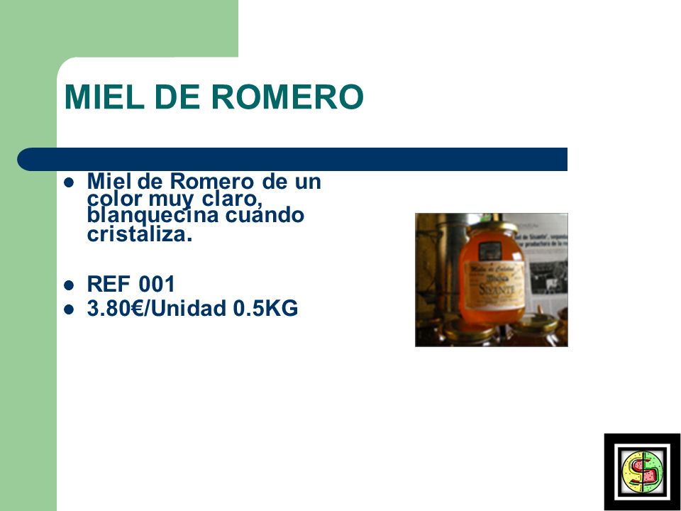 MIEL DE ROMERO Miel de Romero de un color muy claro, blanquecina cuando cristaliza. REF €/Unidad 0.5KG.