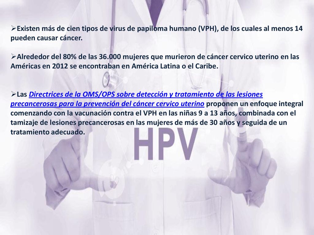 Existen más de cien tipos de virus de papiloma humano (VPH), de los cuales al menos 14 pueden causar cáncer.