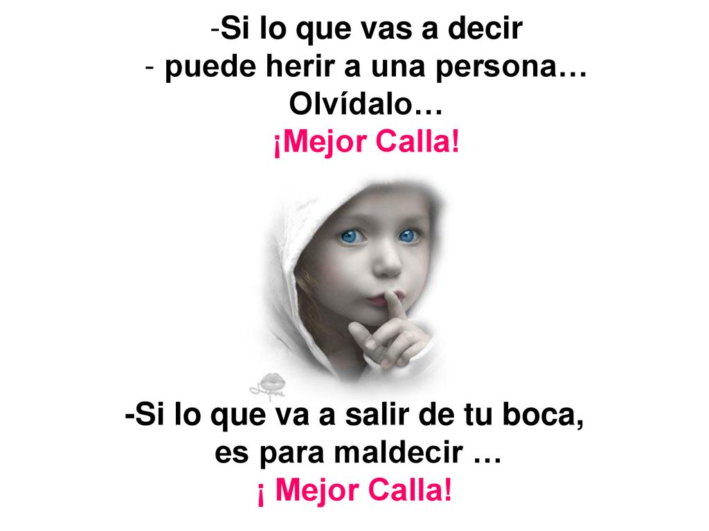 puede herir a una persona… -Si lo que va a salir de tu boca,
