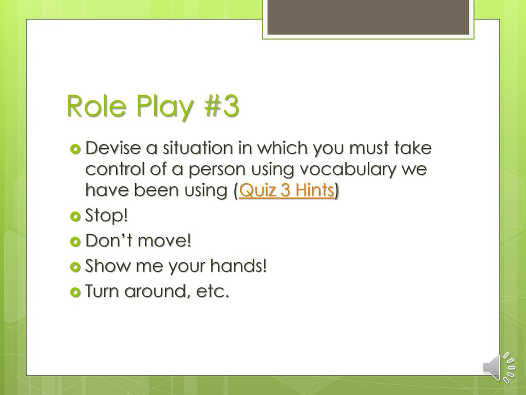 Role Play #3 Devise a situation in which you must take control of a person using vocabulary we have been using (Quiz 3 Hints)